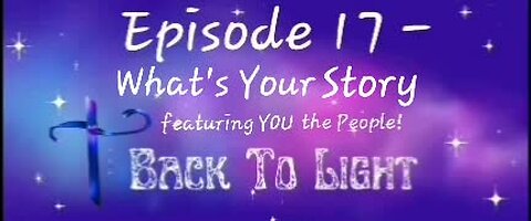 BACK TO LIGHT: EPISODE 17