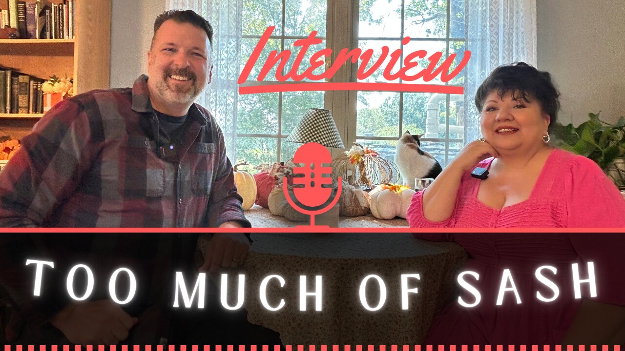 Too Much of Sash, My long time friend and now Your Friend! Hear her story...