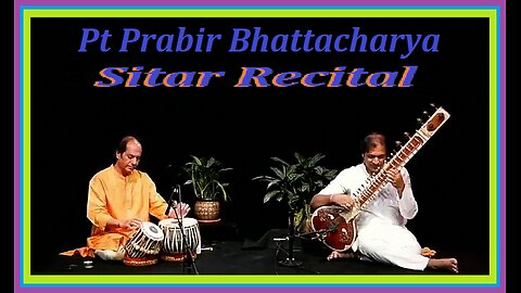 PRABIR BHATTACHARYA---SITAR RECITAL