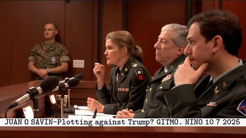 JUAN O SAVIN- Plotting against Trump? GITMO. - NINO 10 7 2025