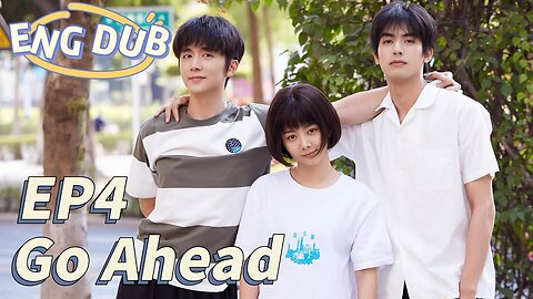 [ENG DUB] Go Ahead EP4 ｜ Starring： Tan Songyun, Song Weilong, Zhang Xincheng｜ Romantic Comedy Drama