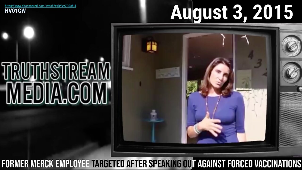 [Aug 2015] Truthstream Media "Ex- Merck Employee Targeted 4 Speaking out Against Forced Vaccinations