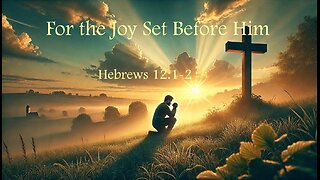 For the Joy Set Before Him
