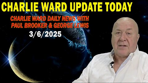 CHARLIE WARD UPDATE TODAY MAR 6: "CHARLIE WARD DAILY NEWS WITH PAUL BROOKER & GEORGE LEWIS"