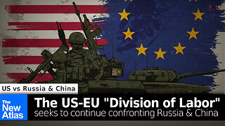 The US-EU "Division of Labor" to Continue Confronting Russia & China