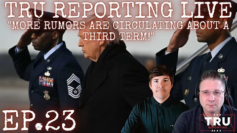 TRU REPORTING LIVE STREAM: (ep.23) "More Rumors Are Circulating About A Third Term!"
