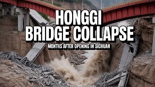 Hongqi Bridge Collapses Months After Opening | Sichuan Infrastructure Crisis