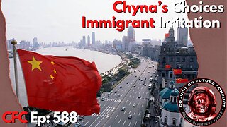 Council on Future Conflict Episode 588: Chyna’s Choices, Immigrant Irritation