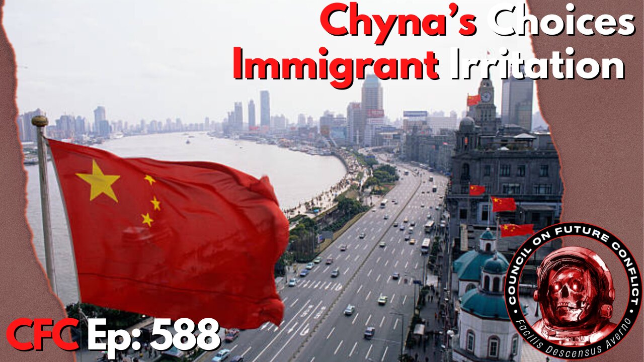 Council on Future Conflict Episode 588: Chyna’s Choices, Immigrant Irritation