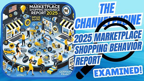 E487:🎓THE CHANNELENGINE 2025 MARKETPLACE SHOPPING BEHAVIOR REPORT EXAMINED