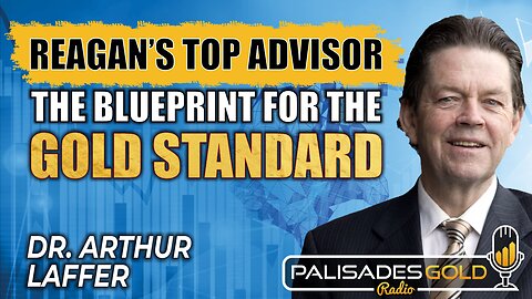 Dr. Arthur Laffer: The Return Of The Gold Standard & Why The US Economy Is Stronger Than Ever"