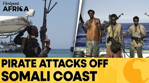 Pirates Attacks Make a Comeback, Greek Vessel Attacked Off Somali Coast | Firstpost Africa | N18G