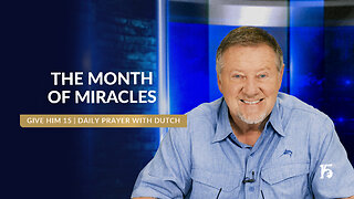 The Month of Miracles | Give Him 15: Daily Prayer with Dutch | March 12, 2025