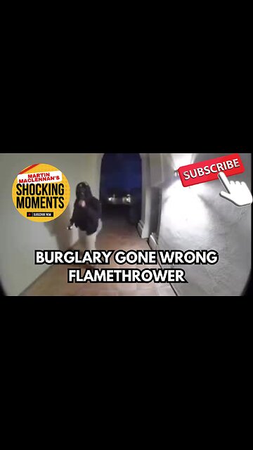 BURGLARY ATTEMPT THWARTED BY MAN ARMED WITH A FLAMETHROWER
