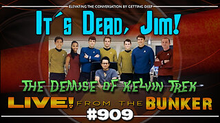 Live From The Bunker 910: Kelvin Trek is Dead! | and other news