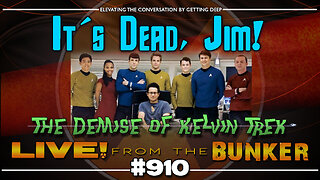 Live From The Bunker 910: Kelvin Trek is Dead! | and other news