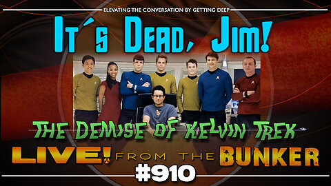 Live From The Bunker 910: Kelvin Trek is Dead! | and other news