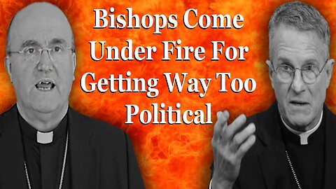 Bishops Come Under Fire For Getting Way Too Political