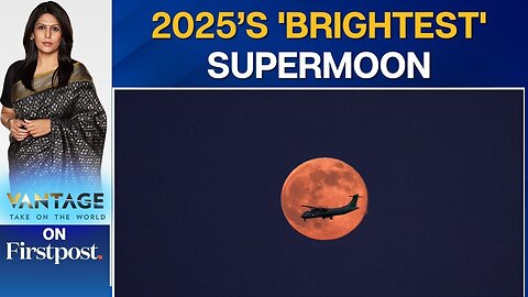 Global Skies Light Up with 2025’s Biggest and Brightest Supermoon | Vantage with Palki Sharma