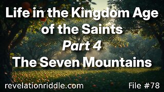 Life in the Kingdom Age of the Saints - 7 MOUNTAINS (part 4) | BABYLONIAN RUIN | ESCHATOLOGY