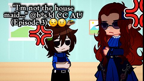 "I'm not the house maid..." @b*s3d CC AU (Episode 3) 😒🤨🫴🏾