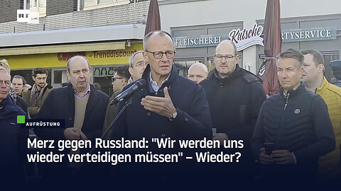 Merz gegen Russland: "Wir werden uns wieder verteidigen müssen" – Wieder?