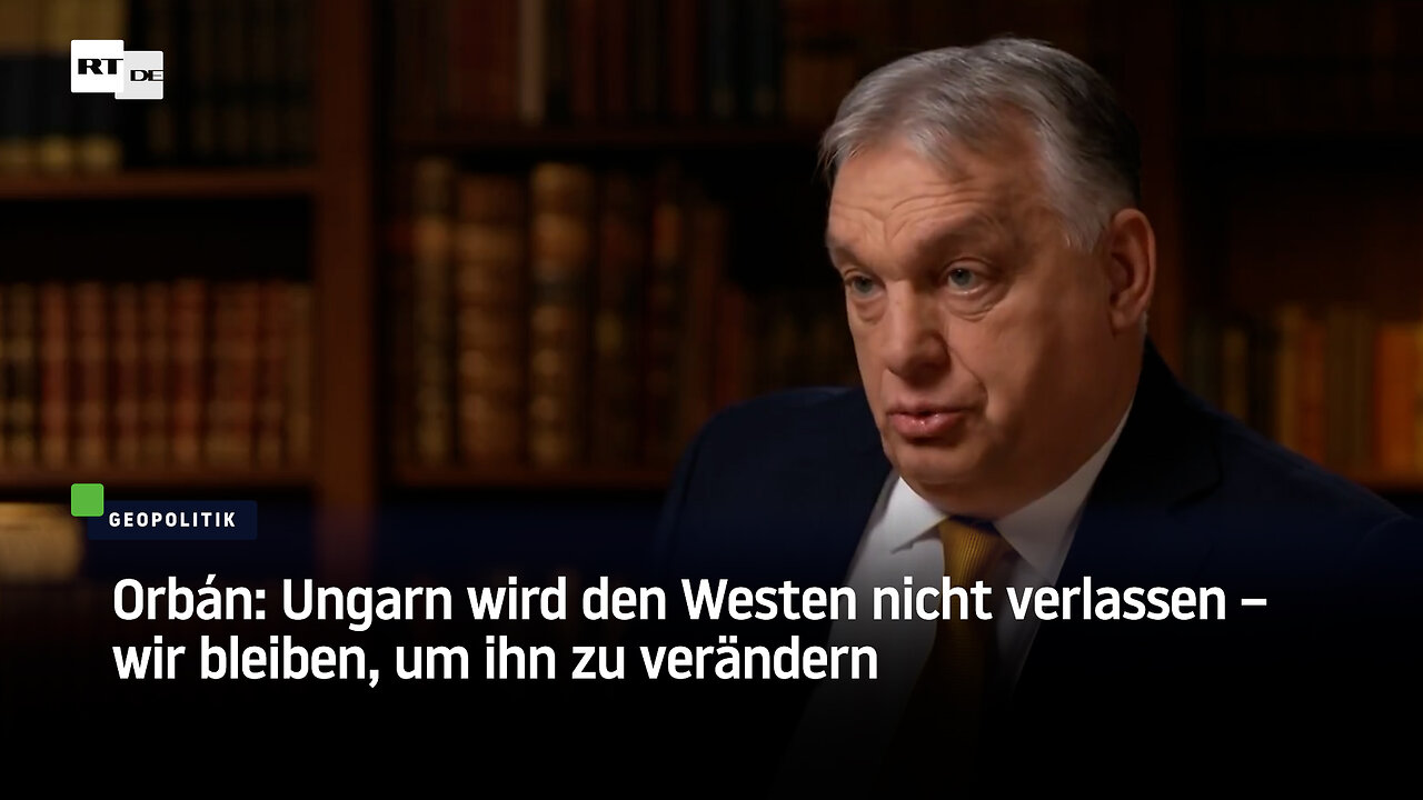 Orbán: Ungarn wird den Westen nicht verlassen – wir bleiben, um ihn zu verändern