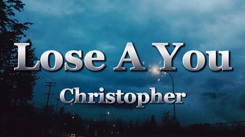 Christopher - Lose A You (lyrics)