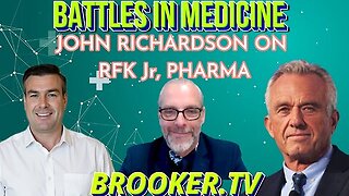 BATTLES IN MEDICINE, DR JOHN RICHARDSON ON RFK Jr, PHARMA WITH PAUL BROOKER