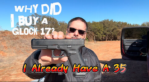 Why Did I Buy A Glock 17? When I Have A Glock 35.