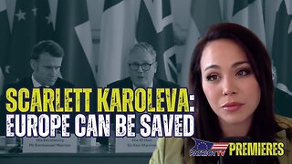 As Europeans Rally Against Their Globalists Governments, Scarlett Karoleva Reveals What's Coming