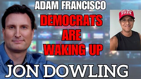Jon Dowling & Adam Francisco Discuss Democrats Are Waking Up