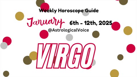 Virgo Jan 6-12 2025 Weekly Horoscope Guide