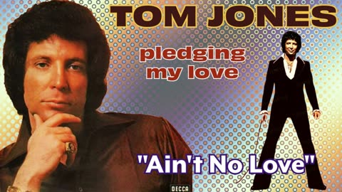 Tom Jones - Ain't No Love (Pledging My Love - 1975)