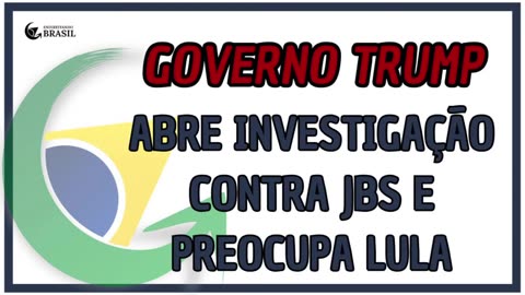 GOVERNO TRUMP ABRE INVESTIGAÇÃO CONTRA JBS E PREOCUPA LULA_HD