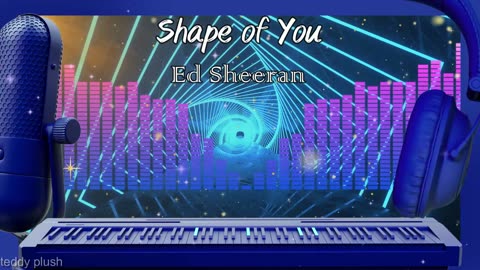 Shape of You - Ed Sheeran