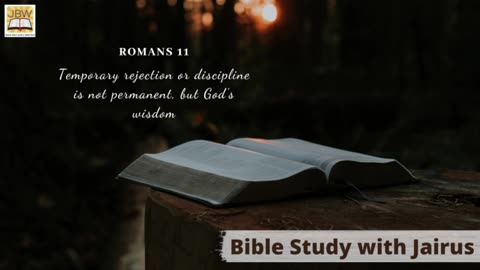 #Bible Study with #Jairus- #Romans 11 Consigned to Disobedience for a Time
