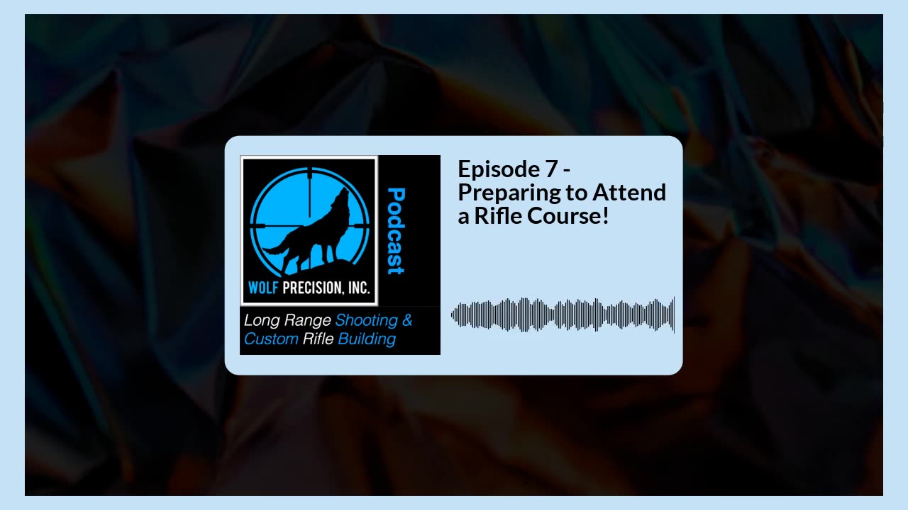 Episode 7 - Preparing to Attend a Rifle Course