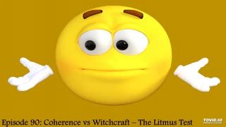 Episode 90: Coherence vs Witchcraft - The Litmus Test