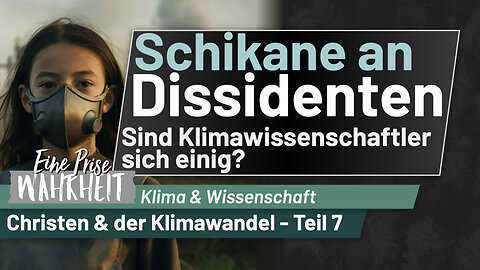 Klimawandel - Die Lüge vom Konsens: Schikane an Abweichlern | Christen & der Klimawandel, Teil 7