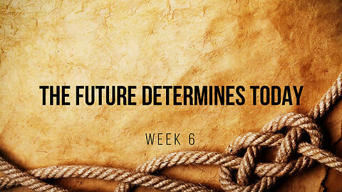 The Future Determines Today