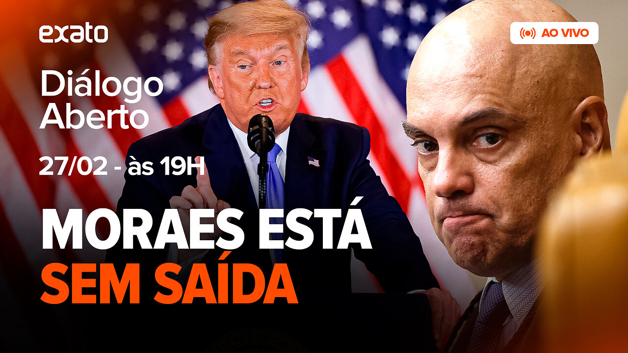 Governo Trump: EUA expõem cada vez mais lado OBSCURO de Moraes - REVISTA EXATO - 27/02/2025