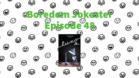 Boredom Jokester - Episode 48 - Luxo Jr.