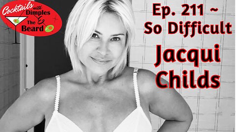 So Difficult ~ Jacqui Childs | Ep. 211