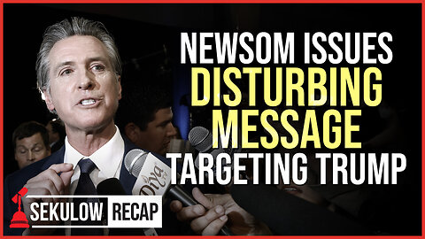 BACKFIRE: Newsom Issues Disturbing Message Targeting Trump