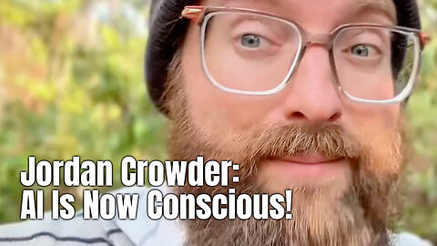 Jordan Crowder: AI Is Now Conscious!
