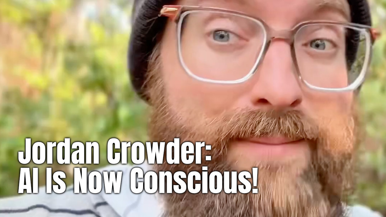 Jordan Crowder: AI Is Now Conscious!