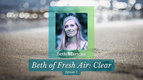 Beth of Fresh Air: Episode 7- Clear
