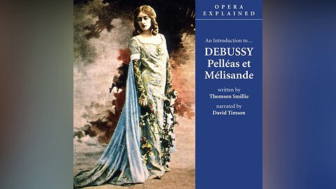 Opera Explained | Pelléas et Mélisande by Debussy (Audio)