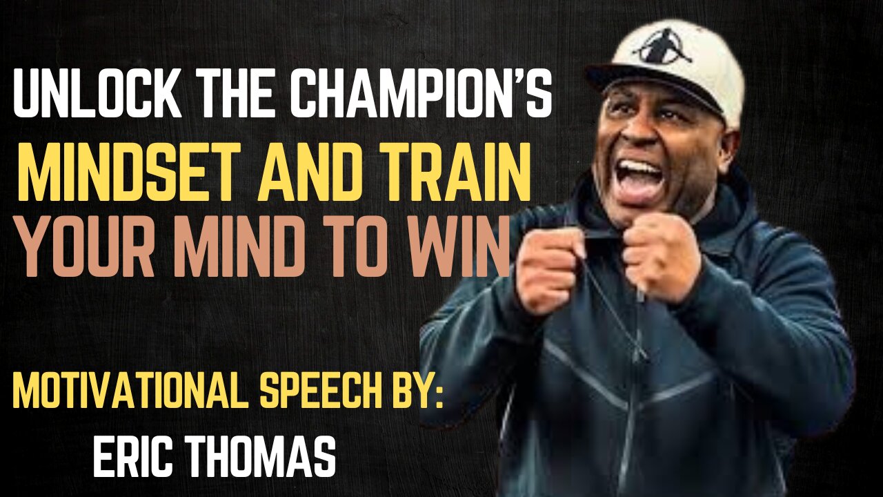 Unlock the champion's mindset and train your mind to win || MOTIVATIONAL SPEECH BY ERIC THOMAS